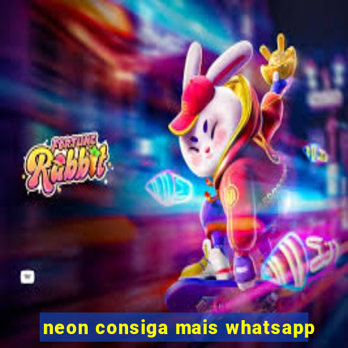 neon consiga mais whatsapp